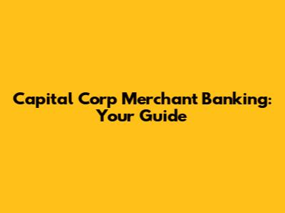 Capital Corp Merchant Banking: Your Guide