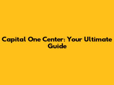 Capital One Center: Your Ultimate Guide