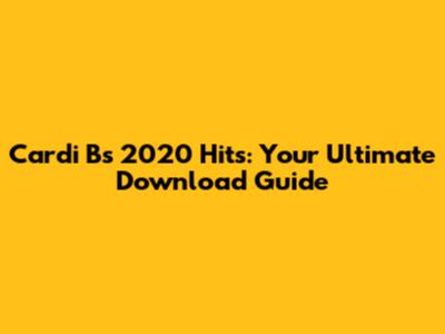Cardi B's 2020 Hits: Your Ultimate Download Guide