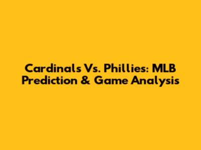 Cardinals Vs. Phillies: MLB Prediction & Game Analysis