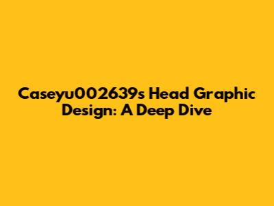 Caseyu002639's Head Graphic Design: A Deep Dive