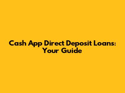 Cash App Direct Deposit Loans: Your Guide