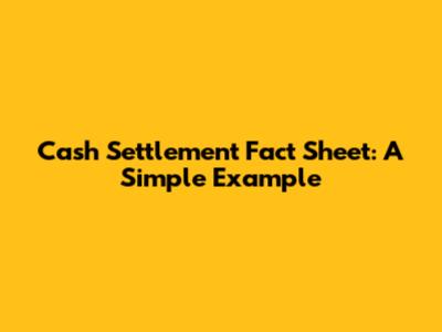 Cash Settlement Fact Sheet: A Simple Example