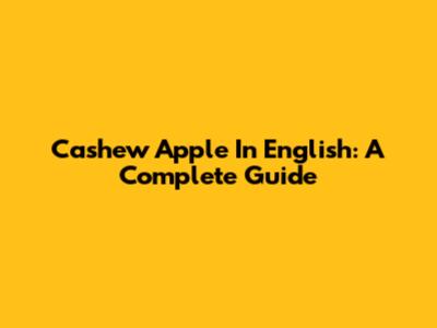 Cashew Apple In English: A Complete Guide
