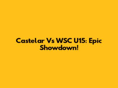 Castelar Vs WSC U15: Epic Showdown!