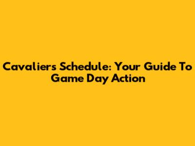Cavaliers Schedule: Your Guide To Game Day Action