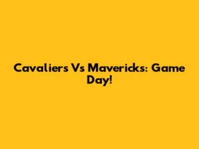 Cavaliers Vs Mavericks: Game Day!
