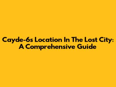 Cayde-6's Location In The Lost City: A Comprehensive Guide