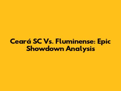 Ceará SC Vs. Fluminense: Epic Showdown Analysis