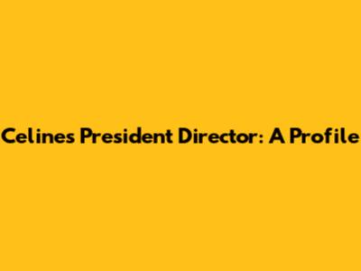 Celine's President Director: A Profile