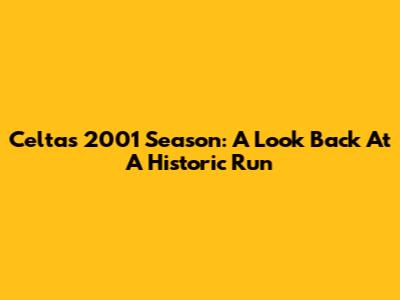 Celta's 2001 Season: A Look Back At A Historic Run