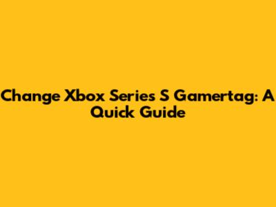 Change Xbox Series S Gamertag: A Quick Guide