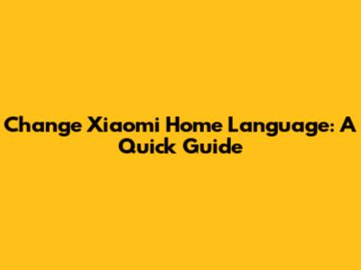 Change Xiaomi Home Language: A Quick Guide