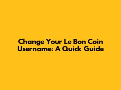 Change Your Le Bon Coin Username: A Quick Guide