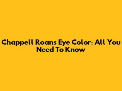 Chappell Roan's Eye Color: All You Need To Know