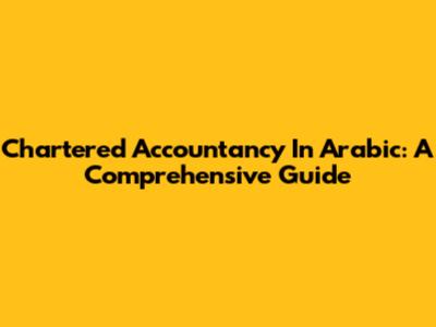 Chartered Accountancy In Arabic: A Comprehensive Guide
