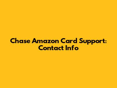 Chase Amazon Card Support: Contact Info