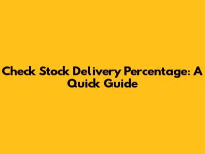 Check Stock Delivery Percentage: A Quick Guide