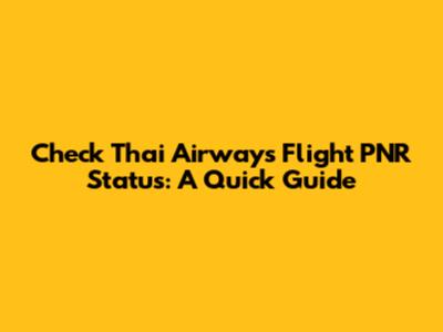Check Thai Airways Flight PNR Status: A Quick Guide