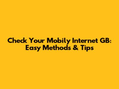 Check Your Mobily Internet GB: Easy Methods & Tips