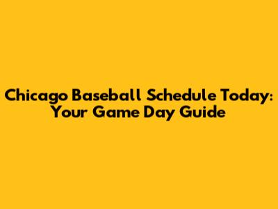 Chicago Baseball Schedule Today: Your Game Day Guide