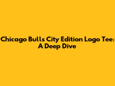 Chicago Bulls City Edition Logo Tee: A Deep Dive