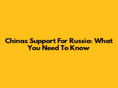 China's Support For Russia: What You Need To Know