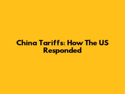 China Tariffs: How The US Responded