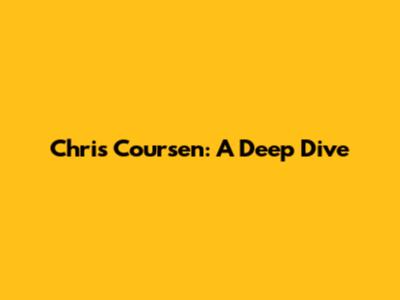 Chris Coursen: A Deep Dive