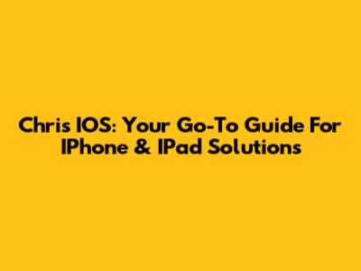 Chris IOS: Your Go-To Guide For IPhone & IPad Solutions
