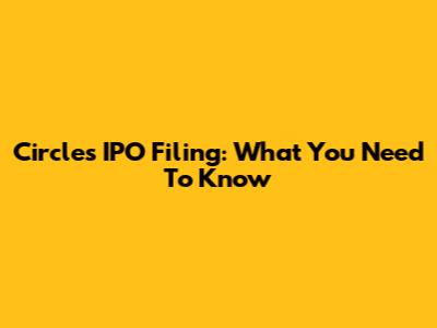 Circle's IPO Filing: What You Need To Know