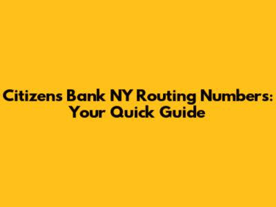 Citizens Bank NY Routing Numbers: Your Quick Guide