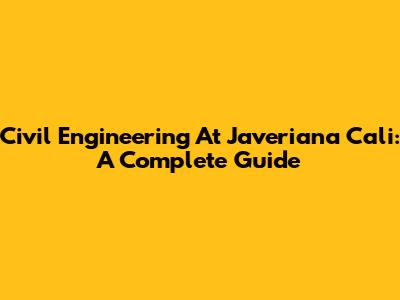 Civil Engineering At Javeriana Cali: A Complete Guide