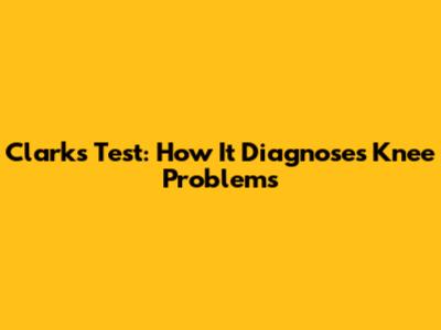 Clark's Test: How It Diagnoses Knee Problems