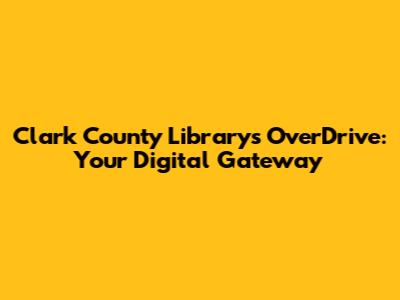 Clark County Library's OverDrive: Your Digital Gateway