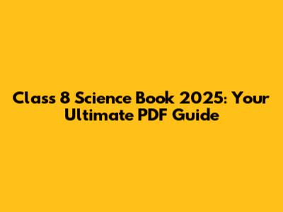 Class 8 Science Book 2025: Your Ultimate PDF Guide