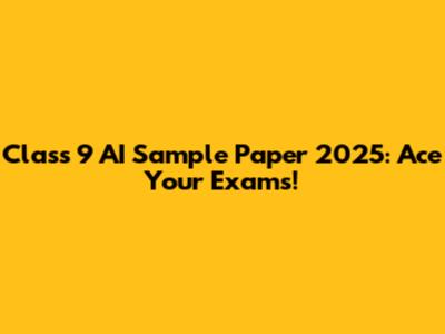 Class 9 AI Sample Paper 2025: Ace Your Exams!