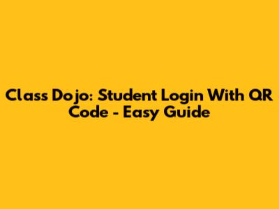 Class Dojo: Student Login With QR Code - Easy Guide