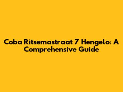 Coba Ritsemastraat 7 Hengelo: A Comprehensive Guide