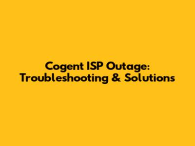 Cogent ISP Outage: Troubleshooting & Solutions