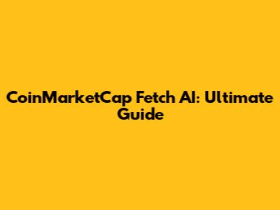 CoinMarketCap Fetch AI: Ultimate Guide