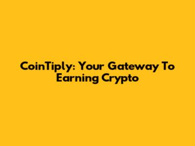 CoinTiply: Your Gateway To Earning Crypto