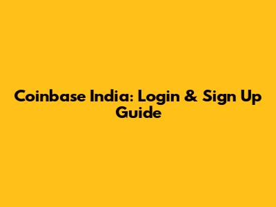 Coinbase India: Login & Sign Up Guide