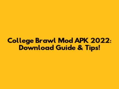 College Brawl Mod APK 2022: Download Guide & Tips!