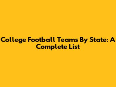 College Football Teams By State: A Complete List
