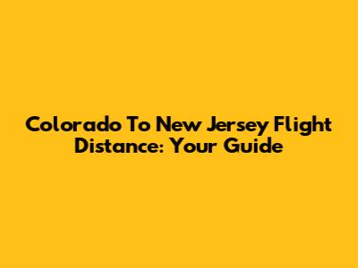Colorado To New Jersey Flight Distance: Your Guide