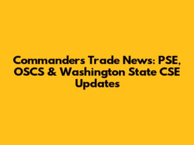 Commanders Trade News: PSE, OSCS & Washington State CSE Updates
