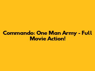Commando: One Man Army - Full Movie Action!