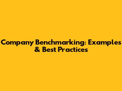 Company Benchmarking: Examples & Best Practices