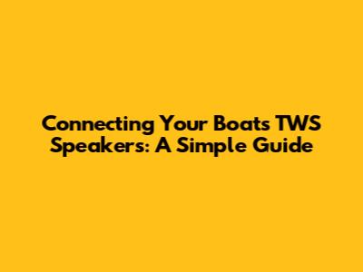 Connecting Your Boat's TWS Speakers: A Simple Guide